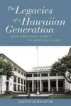 The Legacies Of A Hawaiian Generation - From Territorial Subject To American Citizen Paperback