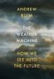 The Weather Machine - How We See Into The Future   Paperback