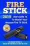 Fire Stick - 2019 User Guide To Master Your Amazon Fire Tv Stick. The Proven Tactics To Unlock The Potential Of Your Fire Stick   Paperback