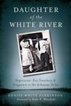 Daughter Of The White River:: Depression-era Treachery And Vengeance In The Arkansas Delta True Crime