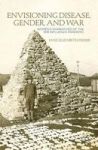 Envisioning Disease Gender And War - Women& 39 S Narratives Of The 1918 Influenza Pandemic Hardcover