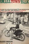 Small Town Talk - Bob Dylan The Band Van Morrison Janis Joplin Jimi Hendrix And Friends In The Wild Years Of Woodstock Paperback