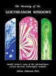 The Meaning Of The Goetheanum Windows - Rudolf Steiner& 39 S Story Of The Spiritual Quest Carved Into Nine Stained Glass Window