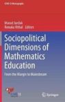 Sociopolitical Dimensions Of Mathematics Education - From The Margin To Mainstream Hardcover 1ST Ed. 2018