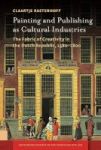 Painting And Publishing As Cultural Industries - The Fabric Of Creativity In The Dutch Republic 1580-1800 Hardcover 0