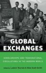 Global Exchanges - Scholarships And Transnational Circulations In The Modern World Hardcover