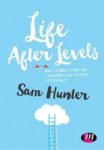 Life After Levels - One School& 39 S Story Of Transforming Primary Assessment Hardcover