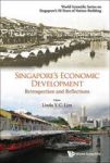 Singapore& 39 S Economic Development: Retrospection And Reflections Hardcover