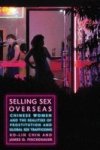 Selling Sex Overseas - Chinese Women And The Realities Of Prostitution And Global Sex Trafficking Hardcover New