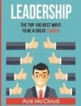 Leadership - The Top 100 Best Ways To Be A Great Leader Large Print Hardcover Large Type Edition