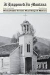 It Happened In Montana - Remarkable Events That Shaped History Paperback 3rd Revised Edition