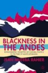 Blackness In The Andes - Ethnographic Vignettes Of Cultural Politics In The Time Of Multiculturalism Hardcover