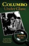 Columbo Under Glass - A Critical Analysis Of The Cases Clues And Character Of The Good Lieutenant Hardback Hardcover