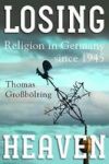 Losing Heaven - Religion In Germany Since 1945 Hardcover