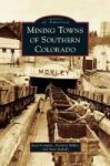 Mining Towns Of Southern Colorado Hardcover