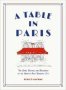 A Table In Paris: The Cafes Bistros And Brasseries Of The World&  39 S Most Romantic City   Hardcover