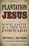 Plantation Jesus: Race Faith And A New Way Forward