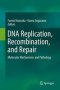 Dna Replication Recombination And Repair - Molecular Mechanisms And Pathology   Hardcover 1ST Ed. 2016