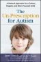 The Un-prescription For Autism - A Natural Approach For A Calmer Happier And More Focused Child   Paperback Special Ed.