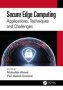 Secure Edge Computing - Applications Techniques And Challenges   Hardcover