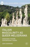 Italian Masculinity As Queer Melodrama: Caravaggio Puccini Contemporary Cinema Global Masculinities