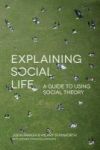 Explaining Social Life - A Guide To Using Social Theory Hardcover
