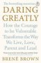 Daring Greatly - How The Courage To Be Vulnerable Transforms The Way We Live Love Parent And Lead   Paperback