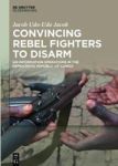 Convincing Rebel Fighters To Disarm - Un Information Operations In The Democratic Republic Of Congo Hardcover