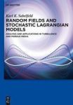 Random Fields And Stochastic Lagrangian Models - Analysis And Applications In Turbulence And Porous Media Hardcover