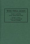 Who Will Lead?: Senior Leadership In The United States Army