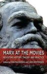 Marx At The Movies - Revisiting History Theory And Practice Hardcover