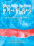 Telling The Story: A Passover Haggadah Explained