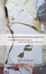 Developing Interactional Competence - A Conversation-analytic Study Of Patient Consultations In Pharmacy Hardcover