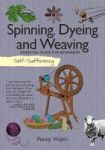 Self-sufficiency: Spinning Dyeing & Weaving - Essential Guide For Beginners Paperback