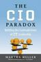 Cio Paradox - Battling The Contradictions Of It Leadership   Hardcover