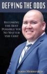 Defying The Odds - Becoming The Best Possible You... No Matter The Cost Hardcover