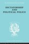 Dictatorship And Political Police - The Technique Of Control By Fear   Hardcover