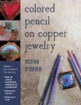 Colored Pencil On Copper Jewelry - Enhance Your Metalwork The Easy Way Paperback