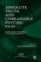 Absolute Truth And Unbearable Psychic Pain - Psychoanalytic Perspectives On Concrete Experience   Hardcover