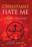 Christians Hate Me - A Heretics Masterpeace Hardcover