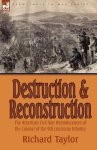 Destruction And Reconstruction: The American Civil War Reminiscences Of The Colonel Of The 9TH Louisiana Infantry