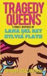 Tragedy Queens - Stories Inspired By Lana Del Rey & Sylvia Plath Paperback