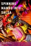 Spinning Mambo Into Salsa - Caribbean Dance In Global Commerce Paperback