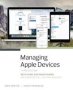 Managing Apple Devices - Deploying And Maintaining Ios 9 And Os X El Capitan Devices   Paperback 3RD Edition