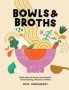 Bowls & Broths - Build A Bowl Of Flavour From Scratch With Dumplings Noodles And More   Hardcover