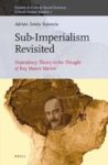 Sub-imperalism Revisited - Dependency Theory In The Thought Of Ruy Mauro Marini Hardcover