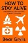 How To Stay Alive - The Ultimate Survival Guide For Any Situation   Paperback