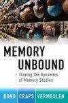 Memory Unbound - Tracing The Dynamics Of Memory Studies Hardcover