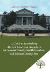 A Guide To Researching African American Ancestors In Laurens County South Carolina And Selected Finding Aids Hardcover