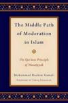 The Middle Path Of Moderation In Islam - The Qur' Anic Principle Of Wasatiyyah Hardcover